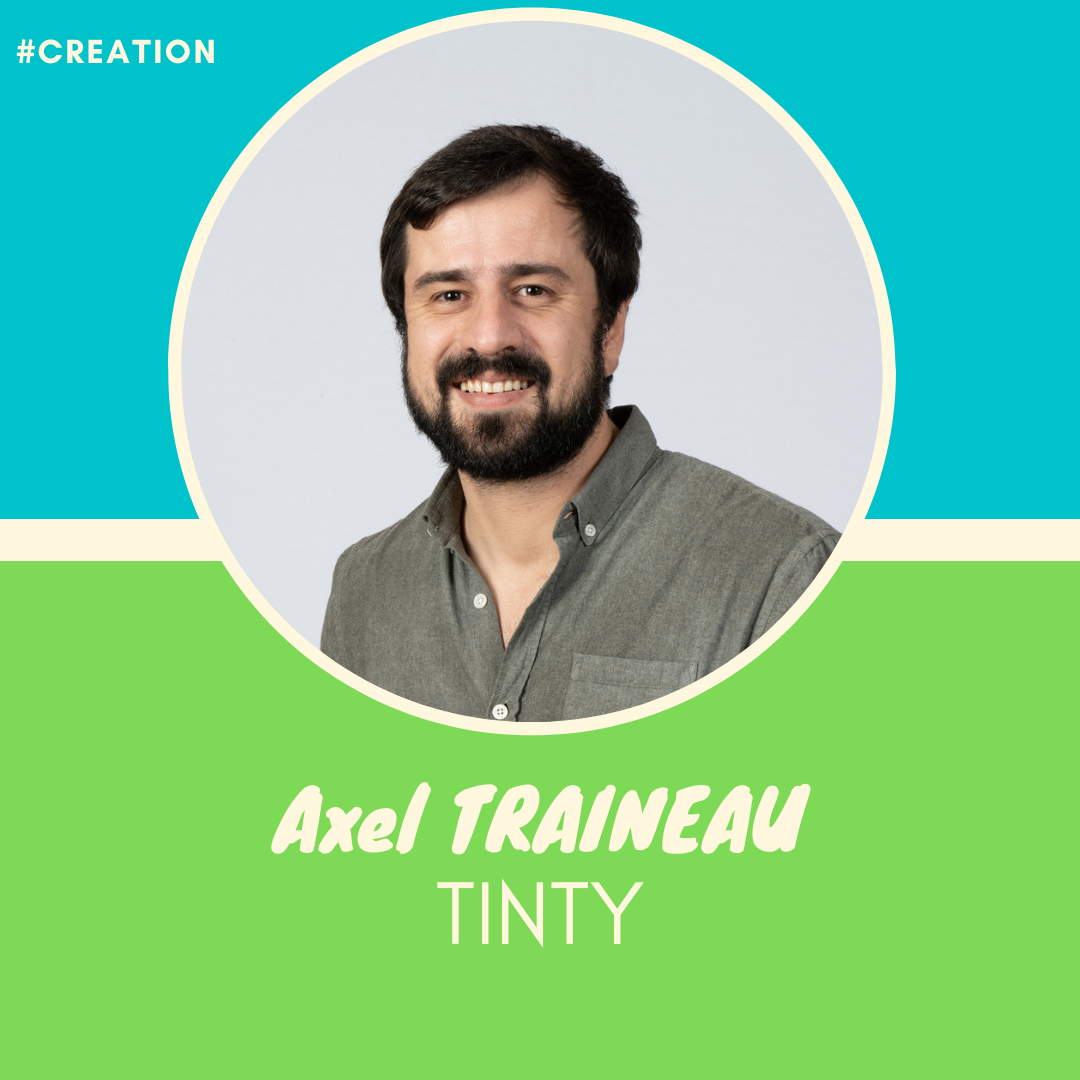 TINTY [création] – Axel TRAINEAU