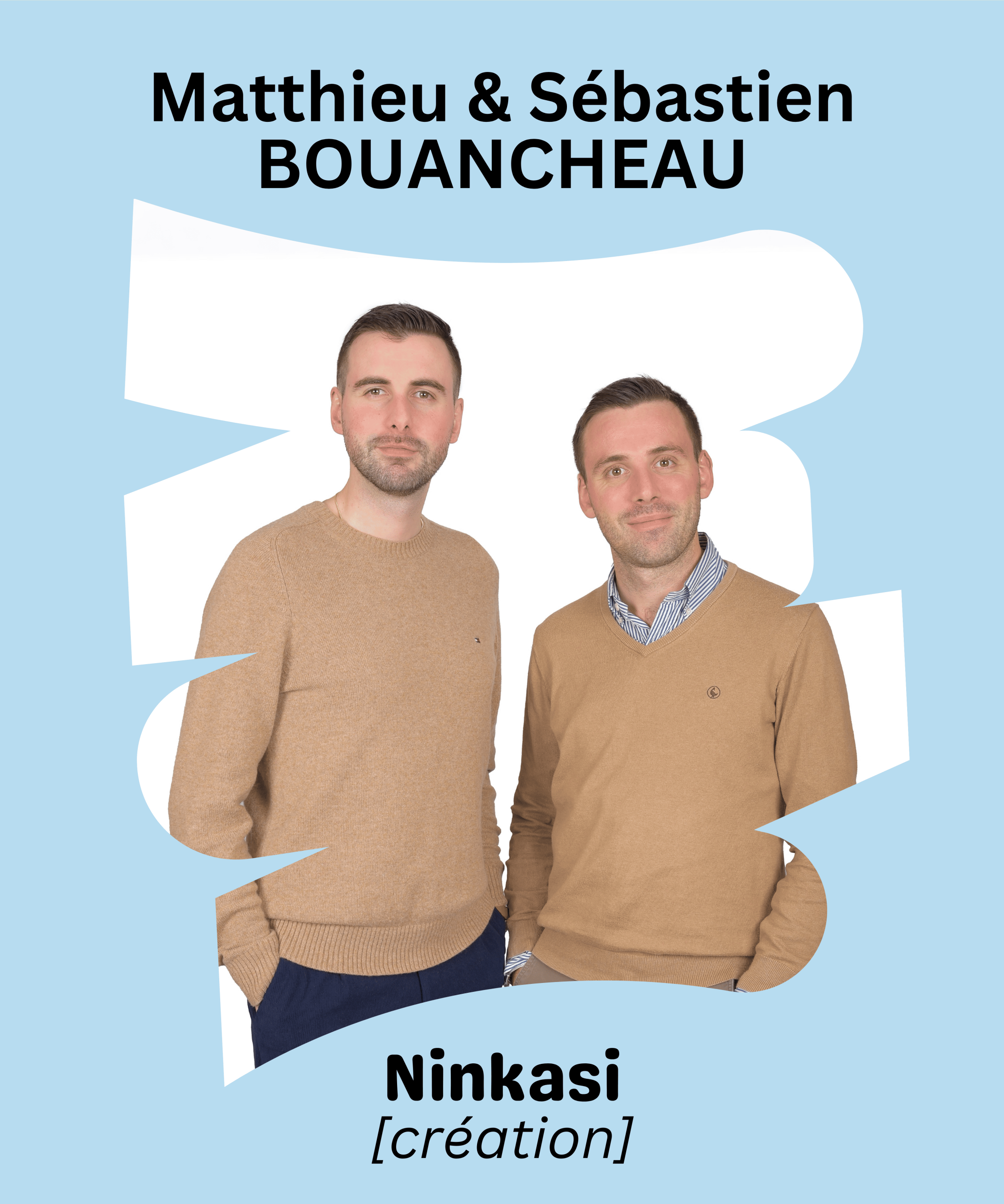 NINKASI (création) : Sébastien et Matthieu Bouancheau